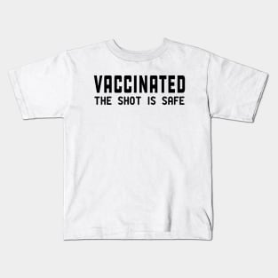 Vaccinated the shot is safe Kids T-Shirt